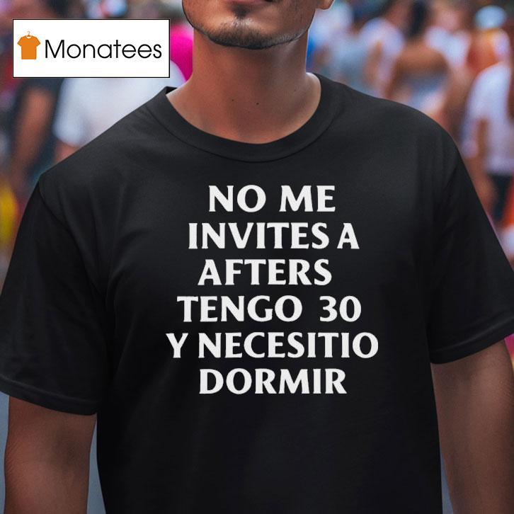No Me Invites A Afters Tengo Y Necesitio Dormir T Shirt No Me Invites A Afters Tengo Y Necesitio Dormir T Shirt