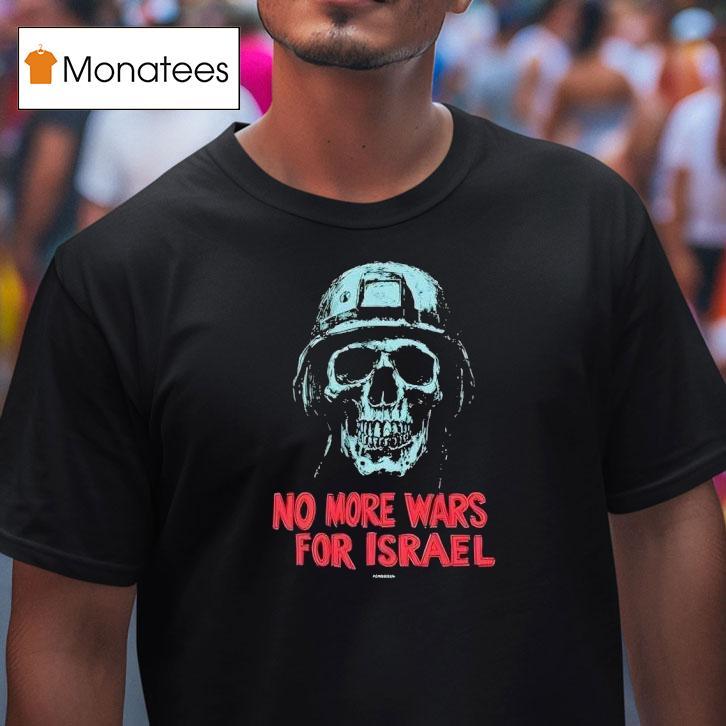 No More Wars For Israel Skull T Shirt No More Wars For Israel Skull T Shirt