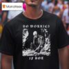 No Worries If Not Death Metal Skeleton T Shirt