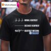 Normal Heartbeat Deceased Heartbeat Heartbeat Watching Philadelphia Ers T Shirt