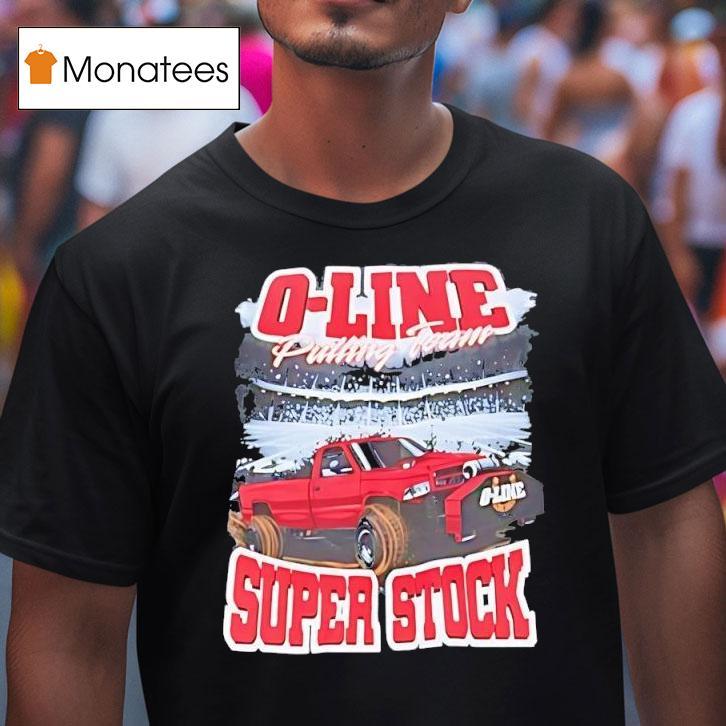 O Line Pulling Team Super Stock Pickup Truck T Shirt O Line Pulling Team Super Stock Pickup Truck T Shirt