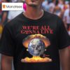 Offline Ceramics We Re All Gonna Live T Shirt