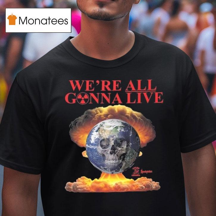 Offline Ceramics We Re All Gonna Live T Shirt Offline Ceramics We Re All Gonna Live T Shirt
