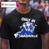 Only In Smashville Nashville Predators T Shirt