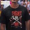 Original Mike Santana Fight Or Die T Shirt