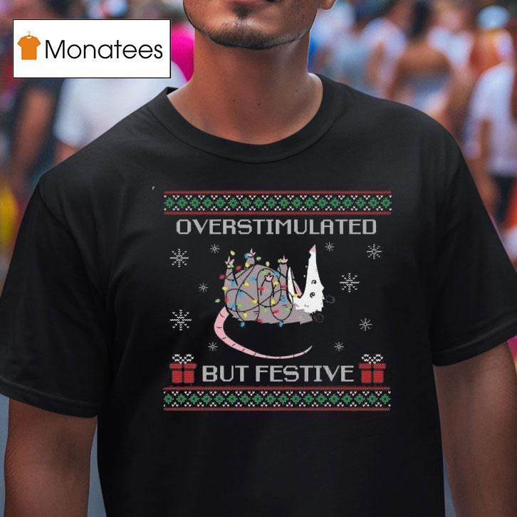 Overstimulated But Festive Possum Ugly Christmas T Shirt Overstimulated But Festive Possum Ugly Christmas T Shirt