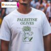 Palestine Olives Pali Project Since T Shirt