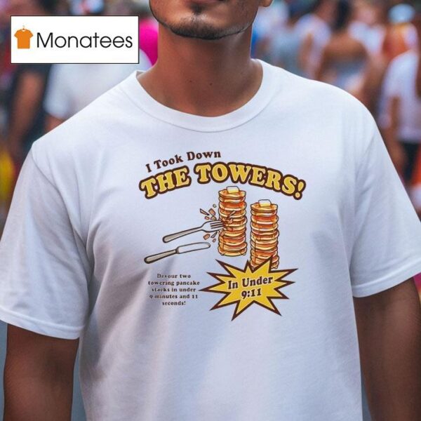 Pancakes I Took Down The Towers T Shirt