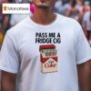 Pass Me A Fridge Cig Diet Coke T Shirt