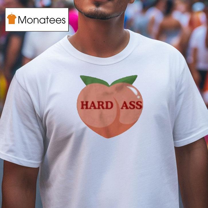 Peach Hard Ass T Shirt Peach Hard Ass T Shirt