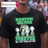 Peanuts Comic Characters Boston Celtics Forever Not Just When We Win T Shirt