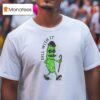 Pickle Dill With I T Shirt