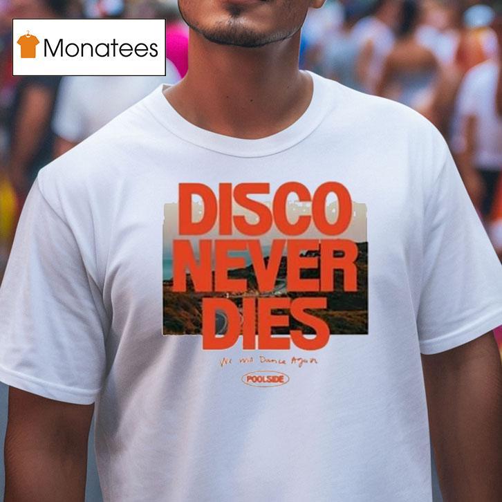 Poolside Disco Never Dies We Will Dance Again T Shirt Poolside Disco Never Dies We Will Dance Again T Shirt