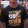 Pretend I M A Six Seven Ghos T Shirt