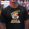 Protect The Kids Burn A Politician T Shirt