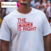 Pryce Is Right Pryce Sandfor T Shirt