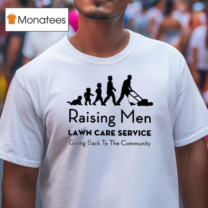 Raising Men Lawn Care Service Giving Back To The Community T Shirt Raising Men Lawn Care Service Giving Back To The Community T Shirt
