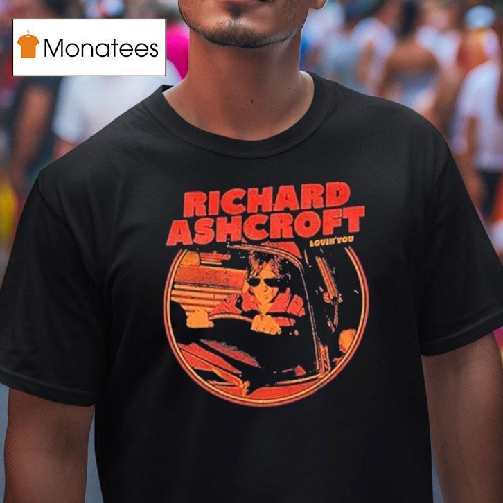 Richard Ashcroft Lovin You Drive Car T Shirt Richard Ashcroft Lovin You Drive Car T Shirt