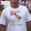 Roll Hard Live Free Roly Poly T Shirt