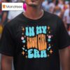 Show Girl Life In My Show Girl Era Groovy Funny T Shirt