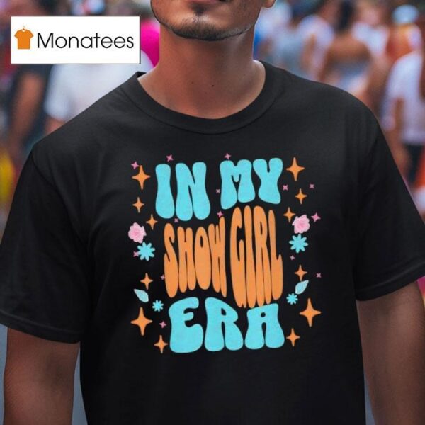 Show Girl Life In My Show Girl Era Groovy Funny T Shirt