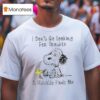 Snoopy And Woodstock The Peanuts I Don T Go Looking For Trouble Trouble Usually Finds Me T Shirt