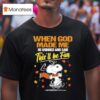 Snoopy The Peanuts When God Made Me He Grinned And Said This Ll Be Fun Halloween T Shirt