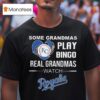Some Grandmas Play Bingo Real Grandmas Watch Kansas City Royals T Shirt