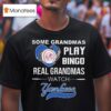 Some Grandmas Play Bingo Real Grandmas Watch New York Yankees T Shirt