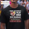 Some Grandmas Play Bingo Real Grandmas Watch Washington Redskins Football T Shirt