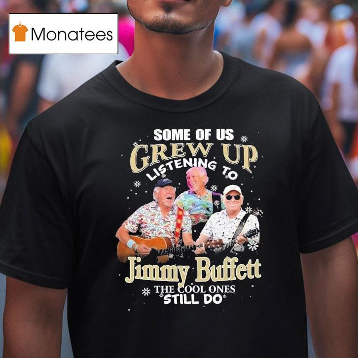 Some Of Us Grew Up Listening To Jimmy Buffett The Cool Ones Still Do Christmas T Shirt Some Of Us Grew Up Listening To Jimmy Buffett The Cool Ones Still Do Christmas T Shirt