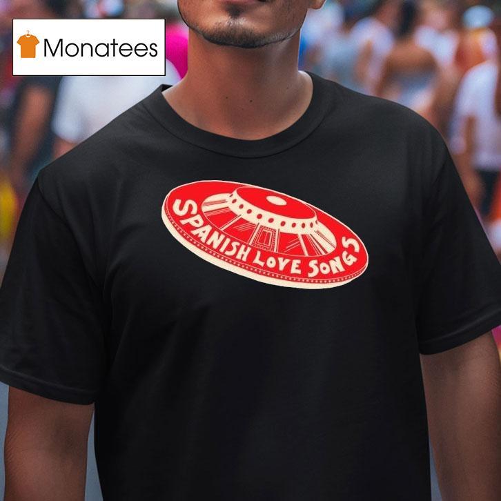 Spanish Love Songs Ufo T Shirt Spanish Love Songs Ufo T Shirt