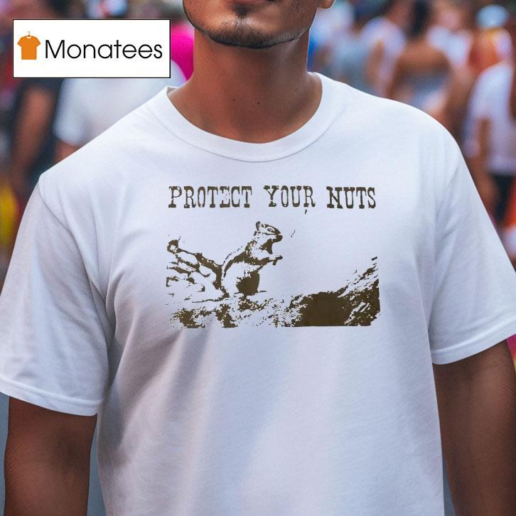 Squirrel Protect Your Nuts T Shirt Squirrel Protect Your Nuts T Shirt
