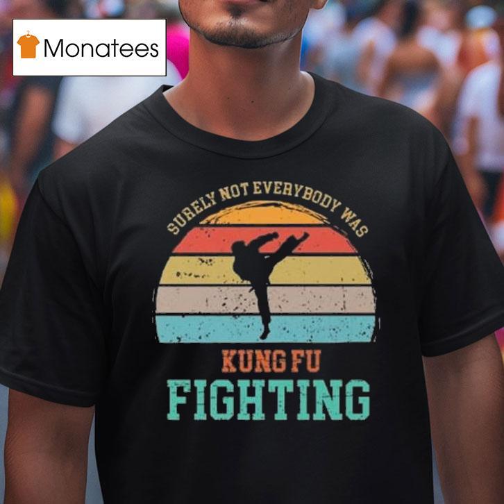 Surely Not Everybody Was Kung Fu Fighting Vintage T Shirt Surely Not Everybody Was Kung Fu Fighting Vintage T Shirt