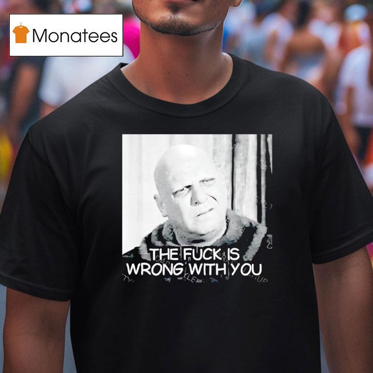 Telly Savalas The Fck Is Wrong With You T Shirt Telly Savalas The Fck Is Wrong With You T Shirt