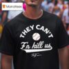 Terry Francona They Can T F N Kill Us Signature T Shirt
