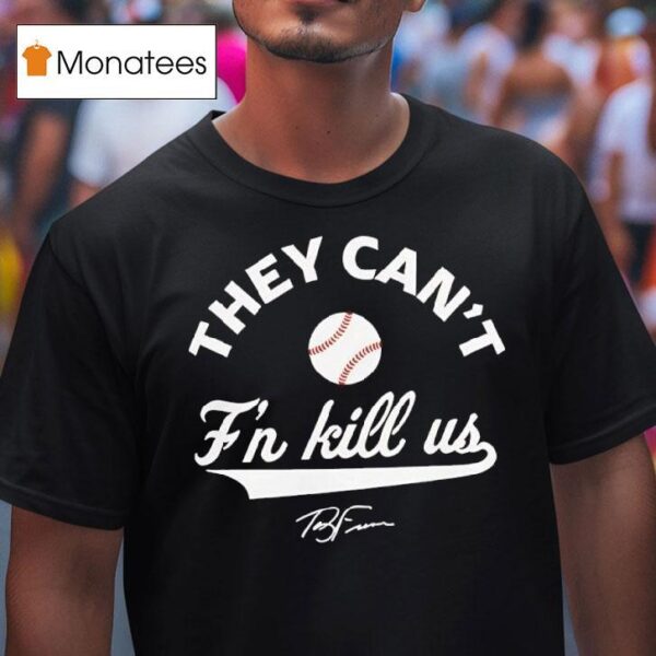 Terry Francona They Can T F N Kill Us Signature T Shirt