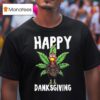 Thanksgiving Weed Happy Danksgiving Turkey Cannabis T Shirt