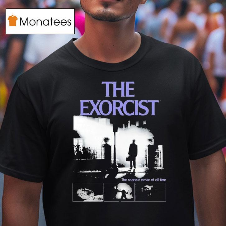 The Exorcist The Scariest Movie Of All Time T Shirt The Exorcist The Scariest Movie Of All Time T Shirt