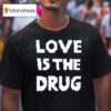The Great Celebrity Bake Off Noel Fielding Love Is The Drug T Shirt