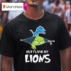 The Grinch But I Love My Detroit Lions T Shirt