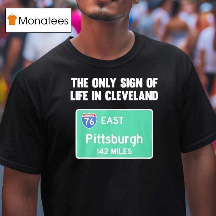 The Only Sign Of Life In Cleveland East Pittsburgh Miles T Shirt The Only Sign Of Life In Cleveland East Pittsburgh Miles T Shirt