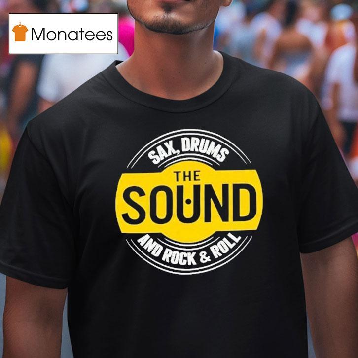 The Rock Sound Sax Drums And Rock And Roll T Shirt The Rock Sound Sax Drums And Rock And Roll T Shirt