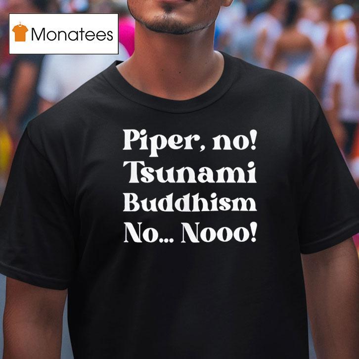 The White Lotus Piper No Tsunami Buddhism No No T Shirt The White Lotus Piper No Tsunami Buddhism No No T Shirt