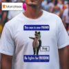 This Man Is Your Friend He Fights For Freedom Portland Frog T Shirt