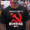 Totally Not A Russian Spy T Shirt