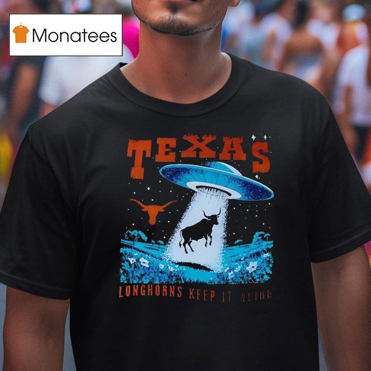 Ufo Texas Longhorns Keep It Weird Ufo T Shirt Ufo Texas Longhorns Keep It Weird Ufo T Shirt