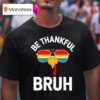 Velto Bruh Thanksgiving Thankful Turkey Boys Be Thankful Bruh T Shirt