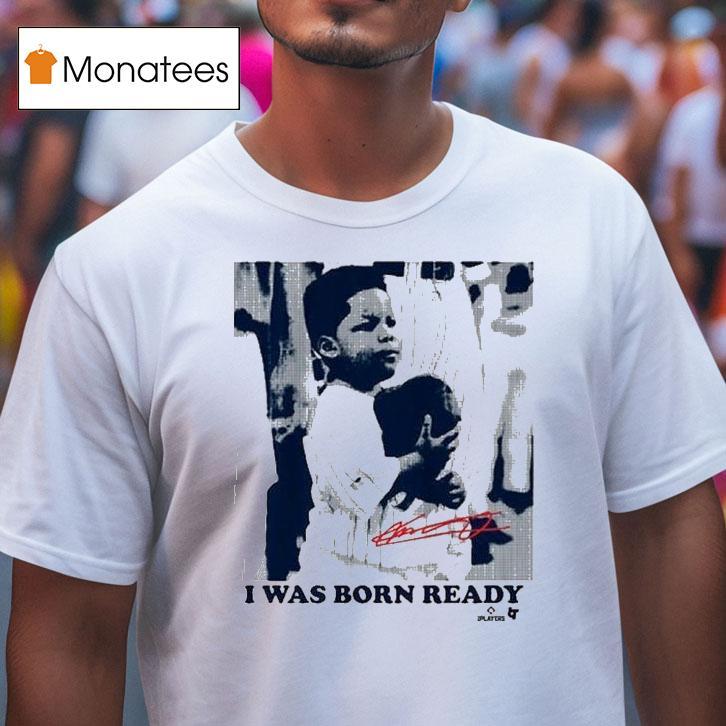 Vladimir Guerrero Jr I Was Born Ready T Shirt Vladimir Guerrero Jr I Was Born Ready T Shirt
