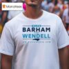 Vote Barham For Wendell On November Th T Shirt